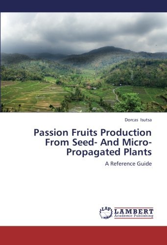Cover for Dorcas Isutsa · Passion Fruits Production from Seed- and Micro-propagated Plants: a Reference Guide (Paperback Book) (2012)
