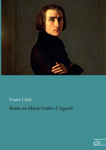 Briefe an Marie Gräfin D'agoult - Franz Liszt - Books - Europäischer Literaturverlag - 9783862675319 - June 19, 2012