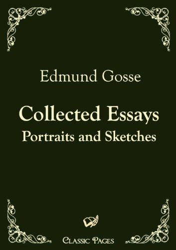 Collected Essays (Classic Pages) - Edmund Gosse - Books - Europäischer Hochschulverlag GmbH & Co.  - 9783867414319 - August 17, 2010