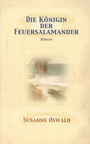 Cover for Susanne Oswald · Die Koenigin Der Feuersalamander: Roman (Paperback Book) [German, 2 edition] (2014)