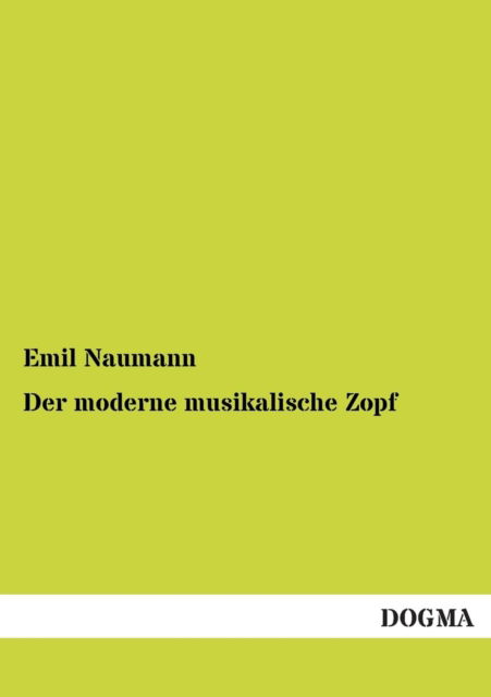 Cover for Emil Naumann · Der moderne musikalische Zopf (Paperback Book) [German edition] (2012)