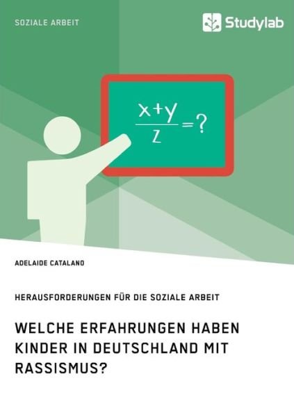 Cover for Adelaide Catalano · Welche Erfahrungen haben Kinder in Deutschland mit Rassismus? Herausforderungen fur die Soziale Arbeit (Paperback Book) (2018)