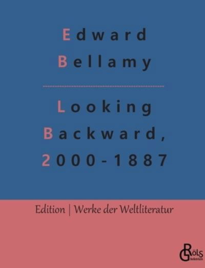 Looking Backward, 2000-1887 - Edward Bellamy - Kirjat - Grols Verlag - 9783966373319 - tiistai 18. tammikuuta 2022