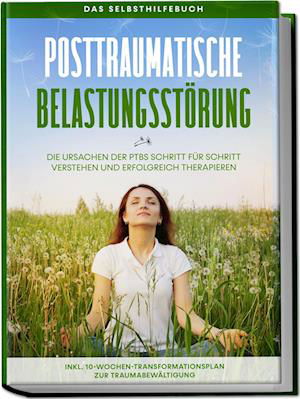 Cover for Carolin Rehnberg · Posttraumatische Belastungsstörung: Das Selbsthilfebuch - Die Ursachen der PTBS Schritt für Schritt verstehen und erfolgreich therapieren - inkl. 10-Wochen-Transformationsplan zur Traumabewältigung (Book) (2023)