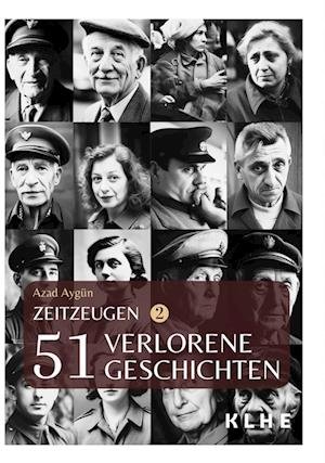 Zeitzeugen - 51 verlorene Geschichten vom 2. Weltkrieg - Azad Aygün - Kirjat - KLHE - GbR Christopher Klein & Jens Helb - 9783985381319 - tiistai 3. lokakuuta 2023