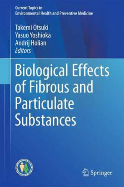 Biological Effects of Fibrous and Particulate Substances - Current Topics in Environmental Health and Preventive Medicine - - Books - Springer Verlag, Japan - 9784431557319 - October 8, 2015