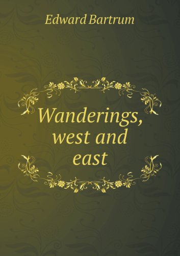 Cover for Edward Bartrum · Wanderings, West and East (Paperback Book) (2013)