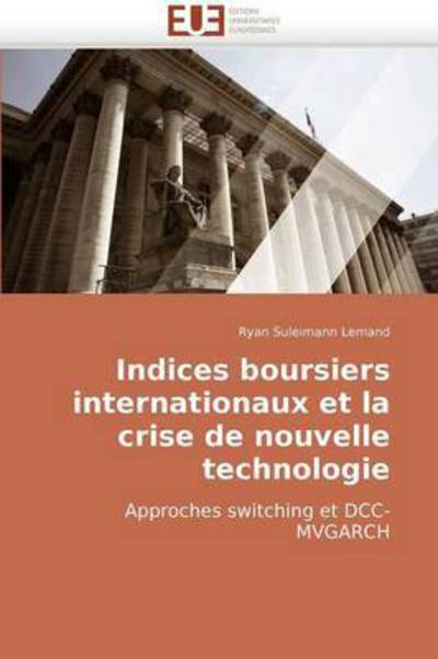 Cover for Ryan Suleimann Lemand · Indices Boursiers Internationaux et La Crise De Nouvelle Technologie: Approches Switching et Dcc-mvgarch (Paperback Book) [French edition] (2018)
