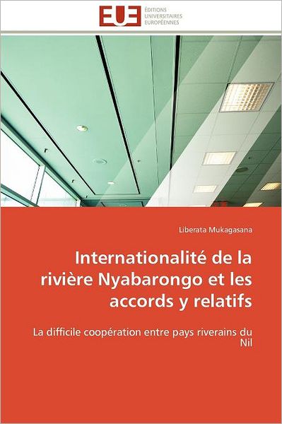 Cover for Liberata Mukagasana · Internationalité De La Rivière Nyabarongo et Les Accords Y Relatifs: La Difficile Coopération Entre Pays Riverains Du Nil (Paperback Book) [French edition] (2018)