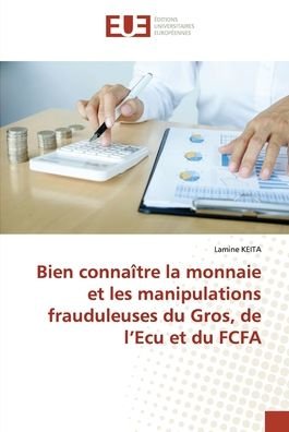 Cover for Lamine Keita · Bien connaitre la monnaie et les manipulations frauduleuses du Gros, de l'Ecu et du FCFA (Paperback Bog) (2020)