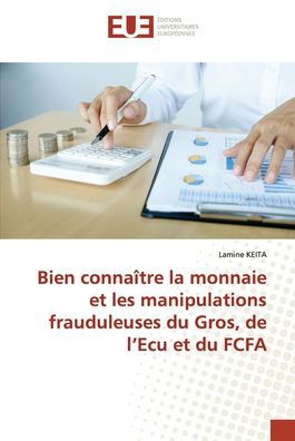 Cover for Lamine Keita · Bien connaitre la monnaie et les manipulations frauduleuses du Gros, de l'Ecu et du FCFA (Paperback Book) (2020)