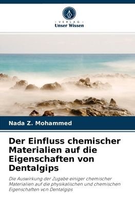 Cover for Nada Z Mohammed · Der Einfluss chemischer Materialien auf die Eigenschaften von Dentalgips (Pocketbok) (2021)