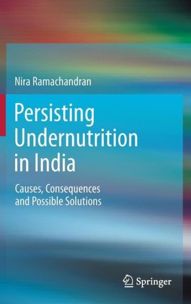Cover for Nira Ramachandran · Persisting Undernutrition in India: Causes, Consequences and Possible Solutions (Hardcover bog) [2014 edition] (2014)