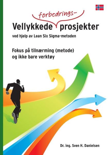 Cover for Dr. Sven H. Danielsen · Vellykkede Forbedringsprosjekter ved Hjelp Av Lean Six Sigma - Metoden (Paperback Book) [Norwegian, 1 edition] (2013)