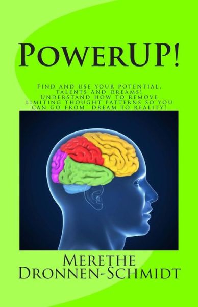 Cover for Merethe Dronnen-schmidt · Powerup!: Find and Use Your Potential, Talents and Dreams. Understand How to Remove Negative Thought Patterns So That You Can Make Your Dream a Reality! (Pocketbok) (2013)