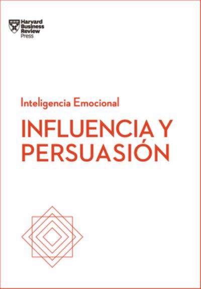 Cover for Harvard Business Review · Influencia Y Persuasion. Serie Inteligencia Emocional HBR (Taschenbuch) [Influence And Persuasion Spanish edition] (2019)