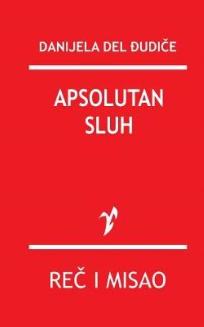 Apsolutan Sluh - Danijela Del Djudice - Books - Rad - 9788609006319 - November 28, 2015