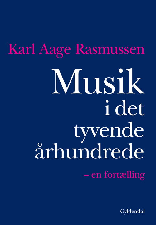 Musik i det tyvende århundrede - Karl Aage Rasmussen - Bøger - Gyldendal - 9788702082319 - 11. april 2011