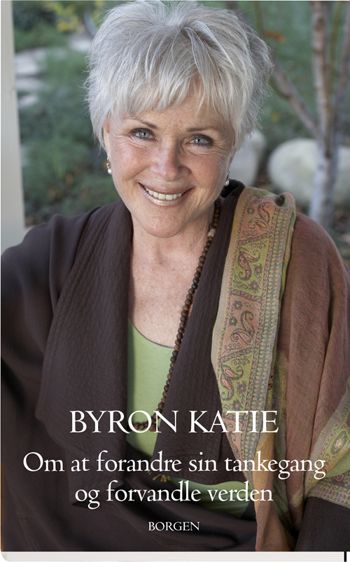 Cover for Byron Katie · Om at forandre sin tankegang og forandre verden (Sewn Spine Book) [1e uitgave] (2017)
