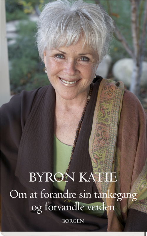 Cover for Byron Katie · Om at forandre sin tankegang og forandre verden (Sewn Spine Book) [1. wydanie] (2017)