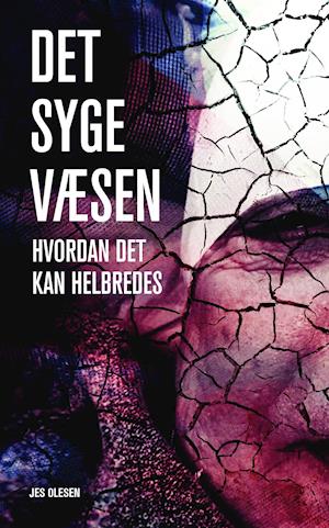 Cover for Jes Olesen · Det Syge Væsen – Hvordan det kan heldbredes (Paperback Book) (2018)