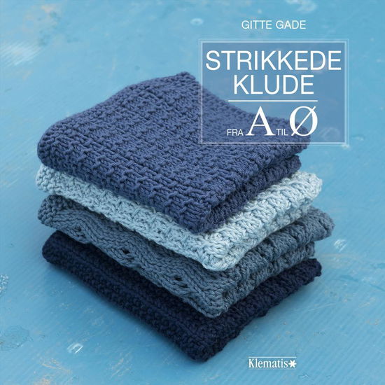 Cover for Gitte Gade · Strikkede klude fra A til Ø (Bound Book) [1st edition] (2017)