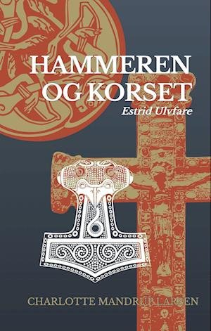 Cover for Charlotte Mandrup Larsen · Estrid Ulvfare: Hammeren og korset (Innbunden bok) [1. utgave] (2023)