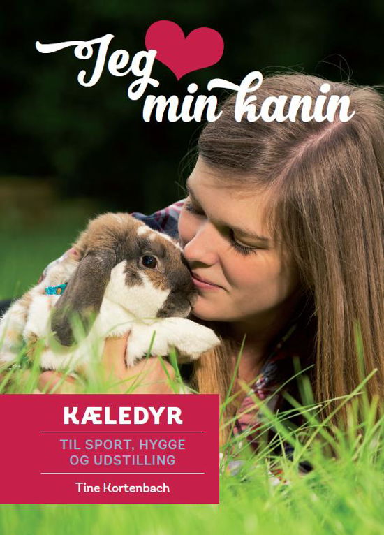 Jeg elsker mine kæledyr: Jeg elsker min kanin - Tine Kortenbach - Boeken - Tiko Media - 9788799787319 - 10 augustus 2015