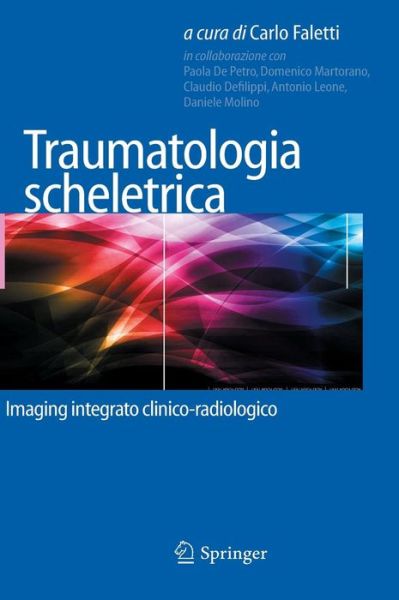 Cover for Faletti  Carlo · Traumatologia Scheletrica: Imaging Integrato Clinico-Radiologico (Hardcover Book) (2015)