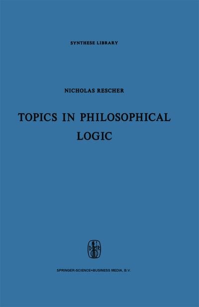 N. Rescher · Topics in Philosophical Logic - Synthese Library (Paperback Book) [Softcover reprint of hardcover 1st ed. 1968 edition] (2010)