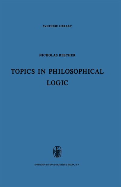 Topics in Philosophical Logic - Synthese Library - N. Rescher - Livros - Springer - 9789048183319 - 25 de dezembro de 2010