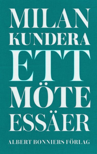 Ett möte : essäer - Milan Kundera - Libros - Albert Bonniers Förlag - 9789100128319 - 27 de diciembre de 2013