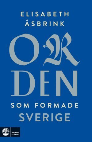 Cover for Åsbrink Elisabeth · Orden som formade Sverige (Innbunden bok) (2018)