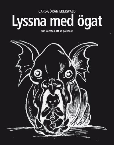 Cover for Carl-Göran Ekerwald · Lyssna med ögat (Bound Book) (2009)