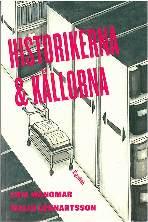 Cover for Malin Lennartsson Erik Wångmar · Historikerna och källorna : om användning av otryckt källmaterial i doktorsavhandlingar och examensarbeten i historia (Paperback Book) (2017)