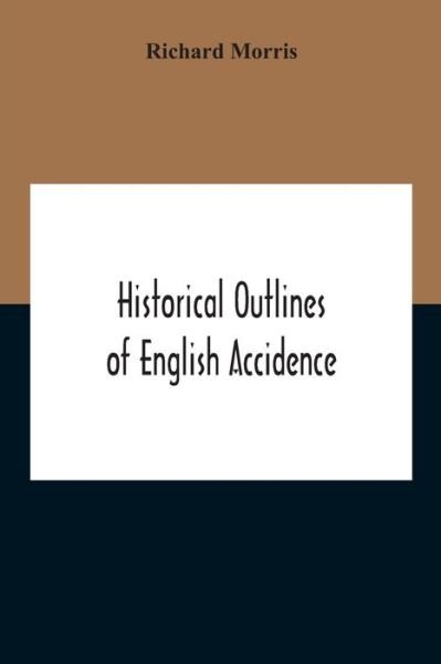Historical Outlines Of English Accidence, Comprising Chapters On The History And Development Of The Language, And On Word Formation - Richard Morris - Books - Alpha Edition - 9789354189319 - October 29, 2020