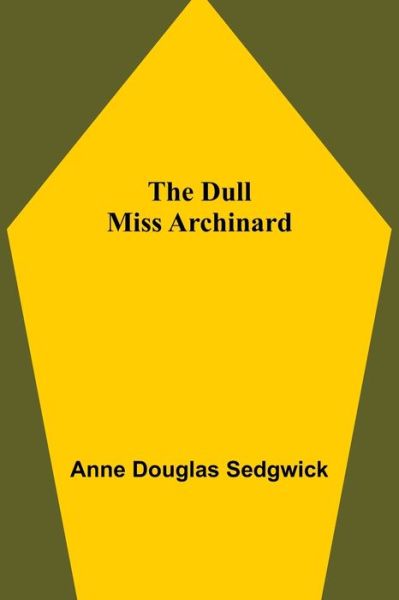 Cover for Anne Douglas Sedgwick · The Dull Miss Archinard (Paperback Book) (2021)