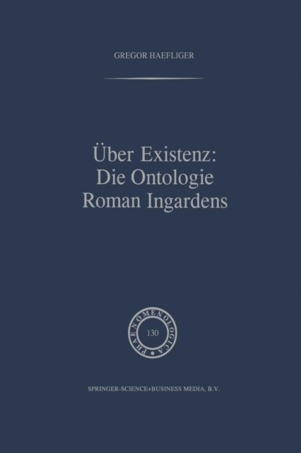 Cover for G Haefliger · UEber Existenz: Die Ontologie Roman Ingardens - Phaenomenologica (Paperback Bog) [1994 edition] (2012)