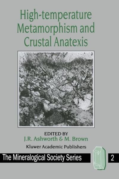 Cover for J R Ashworth · High-temperature Metamorphism and Crustal Anatexis - The Mineralogical Society Series (Paperback Bog) [Softcover reprint of the original 1st ed. 1990 edition] (2012)
