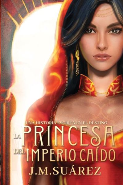 Cover for J M Suarez · La Princesa del Imperio Caido: Una historia escrita en el destino - El Imperio Caido (Paperback Book) (2021)