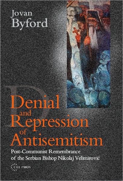 Cover for Byford, Jovan (Lecturer, Open University, UK) · Denial and Repression of Anti-Semitism: Post-Communist Rehabilitation of the Serbian Bishop Nikolaj Velimirovic (Paperback Book) (2008)