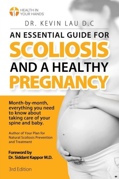 An Essential Guide for Scoliosis and a Healthy Pregnancy (3rd Edition) - Kevin Lau - Books - Kevin Lau - 9789811147319 - September 14, 2017