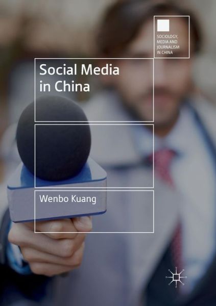 Cover for Wenbo Kuang · Social Media in China - Sociology, Media and Journalism in China (Paperback Book) [Softcover reprint of the original 1st ed. 2018 edition] (2019)