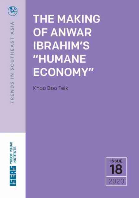 Cover for Khoo Boo Teik · The Making of Anwar Ibrahim’s “Humane Economy” - Trends in Southeast Asia (TRS) (Pocketbok) (2021)