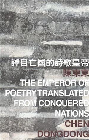 Cover for Dongdong Chen · The Emperor of Poetry Translated from Conquered Nations - International Poetry Nights in Hong Kong Series (Paperback Book) (2021)