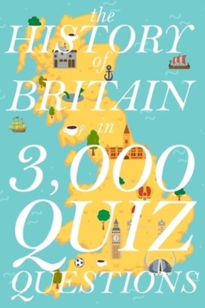 Cover for 3 000 Questions · The History of Britain in 3,000 Quiz Questions - History in 3,000 Quiz Questions (Paperback Book) (2021)