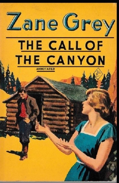 Cover for Zane Grey · The Call of the Canyon By Zane Grey (Paperback Book) [Annotated edition] (2021)