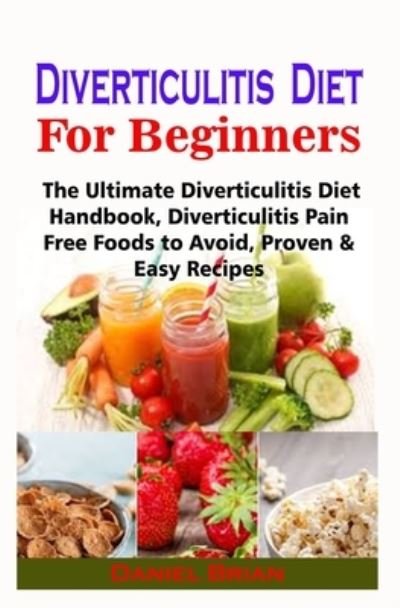 Diverticulitis Diet For Beginners - Daniel Brian - Libros - Independently Published - 9798567848319 - 19 de noviembre de 2020