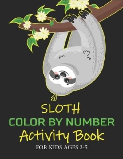 Cover for Imirrefutable Publications · Sloth Color by Number Activity Book for Kids Ages 2-5 (Paperback Bog) (2020)