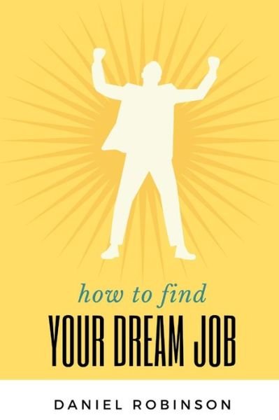 Cover for Daniel Robinson · How to find your dream job (Pocketbok) (2020)